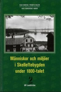 Människor och miljöer i Skelleftebygden under 1800-talet : ett bidrag till Skellefteås historia. · D. 2