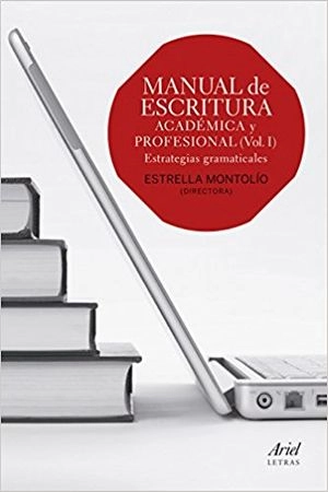 Manual de escritura académica y profesional Vol. I; Estrella Montolío Durán; 2014