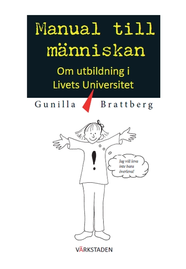 Manual till människan : om utbildning i livets universitet.; Gunilla Brattberg; 2016