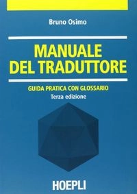 Manuale del traduttore : guida pratica con glossario; Bruno Osimo; 2012