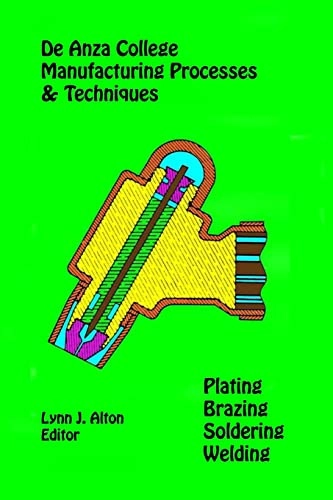 Manufacturing Processes & Techniques: Plating, Brazing, Soldering & Welding; Lynn J Alton; 2013