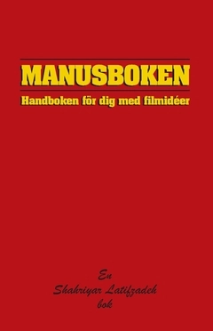 Manusboken : handboken för dig med filmidéer; Shahriyar Latifzadeh; 2020