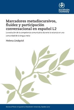 Marcadores metadiscursivos, fluidez y participación conversacional en español L2 : la evolución de la competencia comunicativa durante la estancia en una comunidad de la lengua meta; Helena Lindqvist; 2020