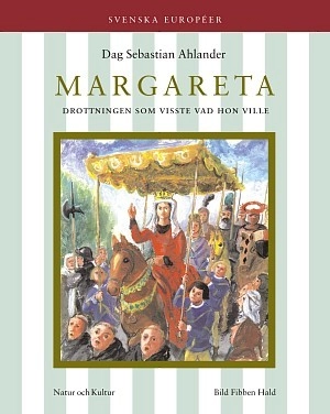 Margareta : Drottningen som visste vad hon ville; Dag Sebastian Ahlander, Fibben Hald; 2002