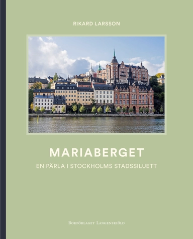 Mariaberget - En pärla i Stockholms stadssiluett; Rikard Larsson; 2019