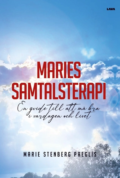 Maries samtalsterapi - En guide till att må bra i vardagen och livet; Marie Stenberg-Paeglis; 2024