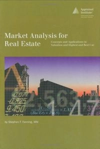Market Analysis for Real Estate: Concepts and Applications in Valuation and Highest and Best Use; Stephen F. Fanning; 2005