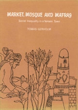 Market, Mosque and Mafraj : Social Inequality in a Yemeni Town; Tomas Gerholm; 1977