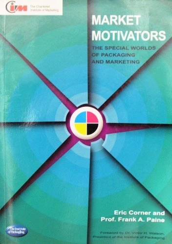 Market motivators : the special worlds of packaging and marketing; Eric Corner; 2002