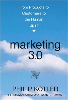 Marketing 3.0: From Products to Customers to the Human Spirit