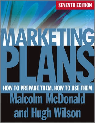 Marketing Plans - How to Prepare Them, How to Use Them; Malcolm McDonald, Hugh Wilson; 2011