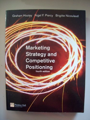 Marketing Strategy and Competitive Positioning; Graham J. Hooley, Nigel Piercy, Brigitte Nicoulaud; 2008