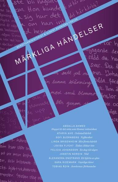 Märkliga händelser; Abdalla Ahmed, Athrin Aho, Sofi Björnberg, Linda Brisenheim, Lovisa Flyckt, Felicia Johansson, Josefin Nordin, Alexandra Onstrand, Sara Ridemark, Tobias Ådin, Berättarministeriet; 2013