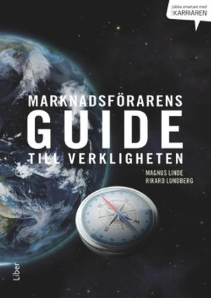 Marknadsförarens guide till verkligheten; Magnus Linde, Rikard Lundberg; 2014