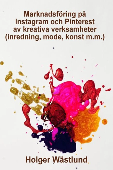 Marknadsföring på Instagram och Pinterest av kreativa verksamheter (inredning, mode, konst m.m.); Holger Wästlund; 2021