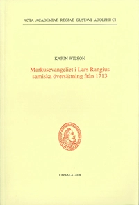 Markusevangeliet i Lars Rangius samiska översättning från 1713; Karin Wilson; 2008