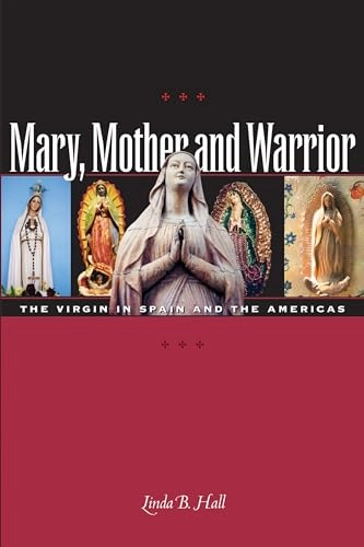 Mary, mother and warrior : the Virgin in Spain and the Americas; Hall; 2004
