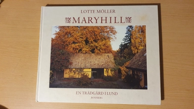Maryhill : en trädgård i Lund; Lotte Möller; 1994