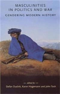 Masculinities in politics and war : gendering modern history