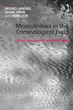 Masculinities in the criminological field : control, vulnerability and risk-taking