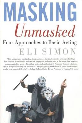 Masking unmasked : four approaches to basic acting; Eli Simon; 2003