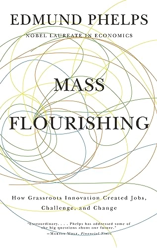 Mass flourishing : how grassroots innovation created jobs, challenge, and change; Edmund S. Phelps; 2013