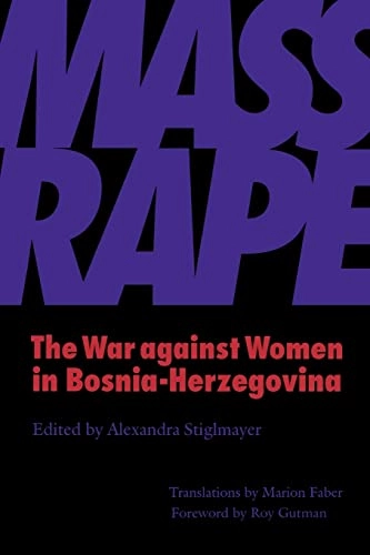 Mass rape : the war against women in Bosnia-Herzegovina; Alexandra Stiglmayer, Marion Faber, Roy Gutman; 1994