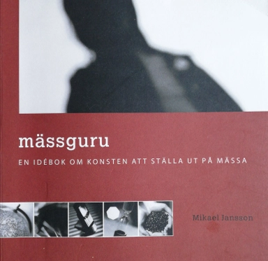 Mässguru : en idébok om konsten att ställa ut på mässa