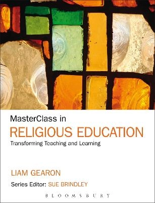 MasterClass in religious education : transforming teaching and learning;  Liam Gearon; 2013