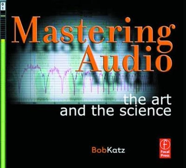 Mastering Audio: The Art and the Science; Bob Katz; 2003