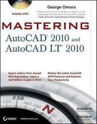Mastering AutoCAD 2010 and AutoCAD LT 2010; George Omura; 2009