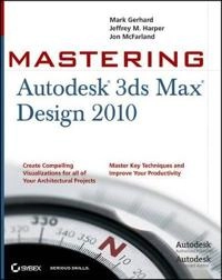Mastering Autodesk 3ds Max Design 2010; Jon McFarland; 2009