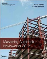 Mastering Autodesk Navisworks; Jason Dodds, Scott Johnson; 2011