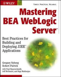 Mastering BEA WebLogic Server: Best Practices for Building and Deploying J2