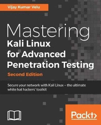 Mastering Kali Linux for Advanced Penetration Testing - Second Edition: Secure your network with Kali Linux - the ultimate white hat hackers' toolkit; Vijay Kumar Velu; 2017