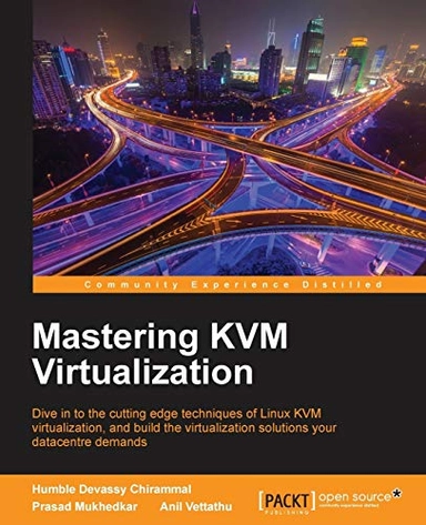 Mastering KVM Virtualization; Humble Devassy Chirammal, Prasad Mukhedkar, Anil Vettathu; 2016