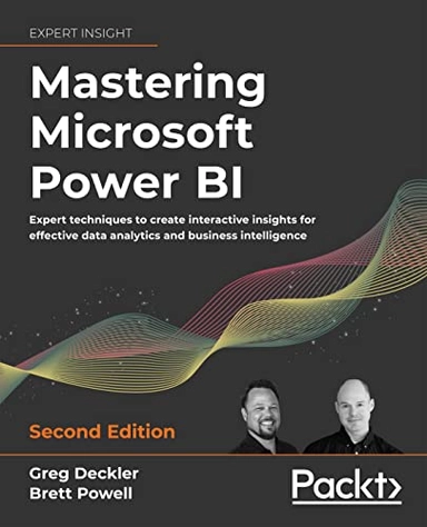 Mastering Microsoft Power BI : expert techniques to create interactive insights for effective data analytics and business intelligence; Greg Deckler; 2022