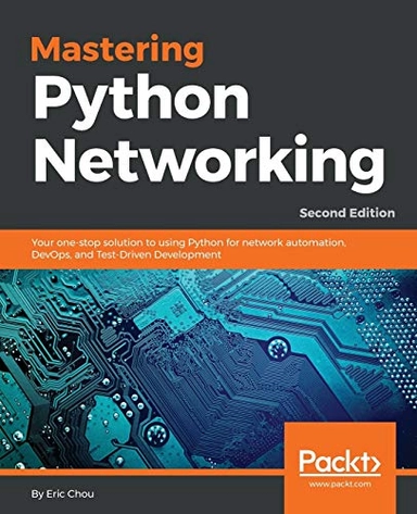 Mastering Python Networking; Eric Chou, Eric Chou; 2018