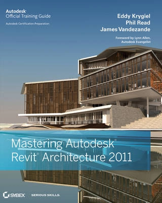 Mastering Revit Architecture; Eddy Krygiel, Phil Read, James Vandezande; 2010