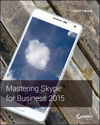 Mastering Skype for Business Server 2015; Keith Hanna; 2016