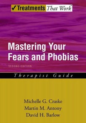 Mastering your fears and phobias [Elektronisk resurs] therapist guide