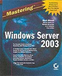 MasteringTM Windows Server 2003; Mark Minasi, Christa Anderson, Michele Beveridge; 2003
