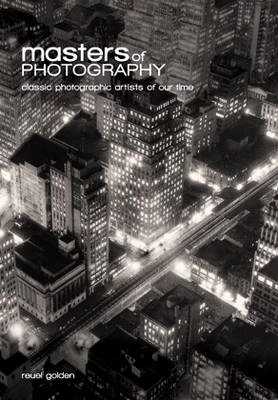 Masters of photography : classic photographic artists of our time; Reuel Golden; 2008