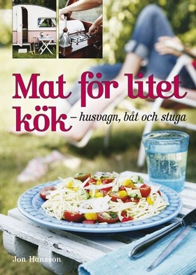 Mat för litet kök : husvagn, båt och stuga; Jon Hansson; 2007