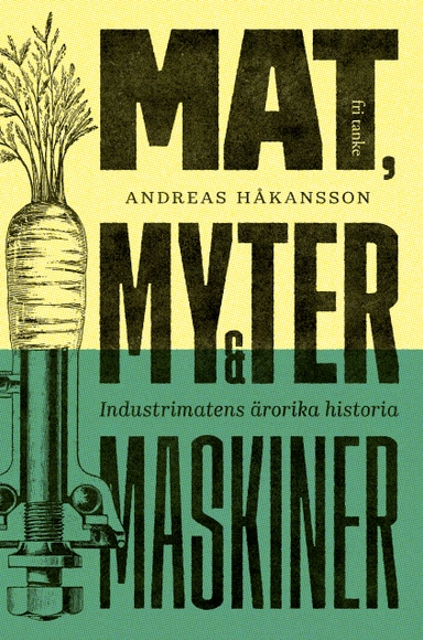 Mat, myter & maskiner : industrimatens ärorika historia