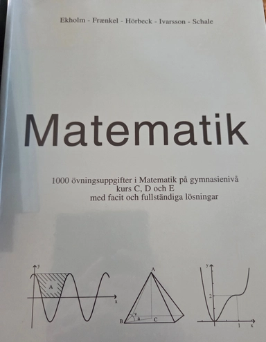 Matematik : 1000 övningsuppgifter i matematik på gymnasienivå kurs C, D och E med facit och fullständiga lösningar