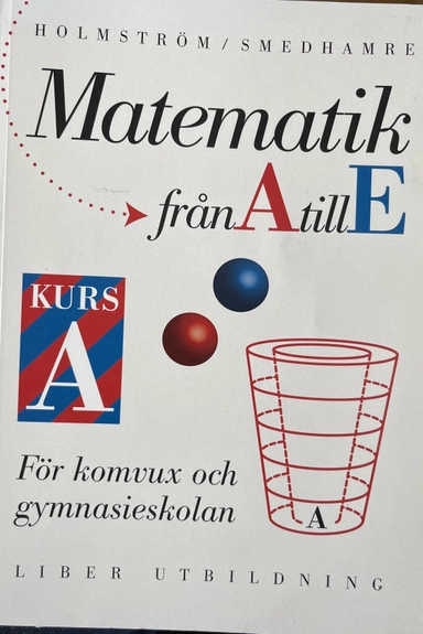 Matematik från A till E : för komvux och gymnasieskolan; Martin Holmström; 1994