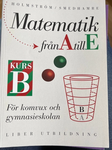 Matematik från A till E : för komvux och gymnasieskolan., Kurs B; Martin Holmström, Eva Smedhamre; 1994