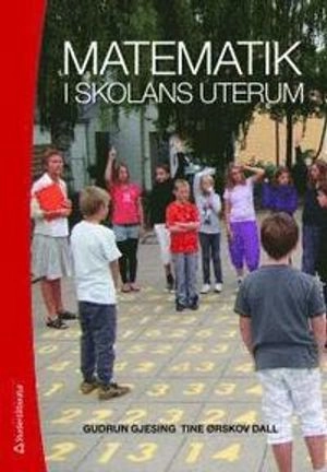 Matematik i skolans uterum; Gudrun Gjesing, Tine Ørskov Dall; 2011