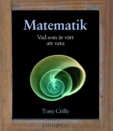 Matematik : vad som är värt att veta; Tony Crilly; 2012